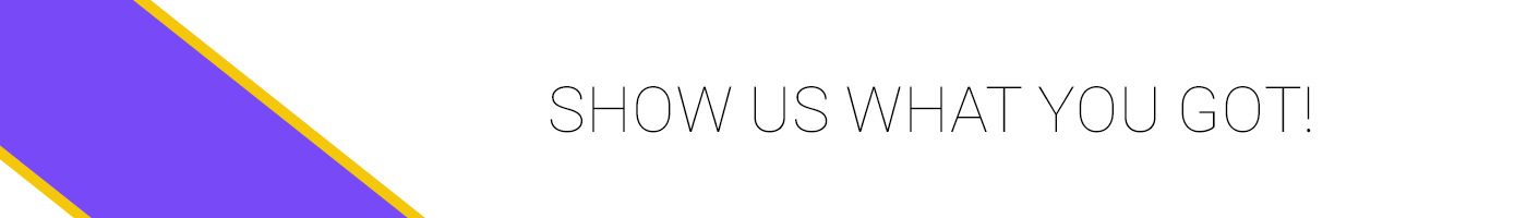 SHOW US WHAT YOU GOT Graphic