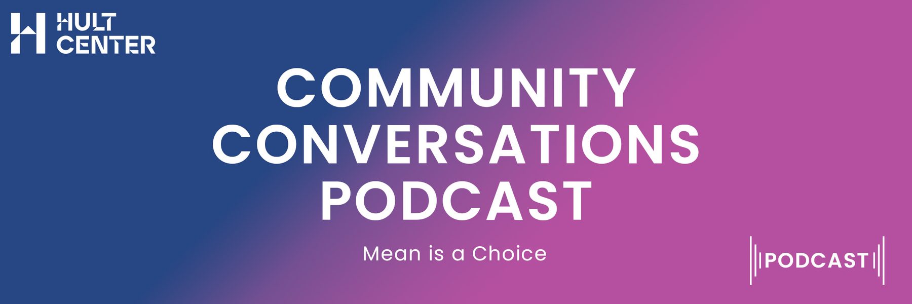 Community Conversation Podcast Mean is a Choice