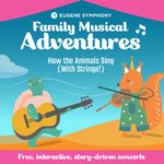 Eugene Symphony: Family Musical Adventures - How the Animals Sing (with Strings!) at Hult Center