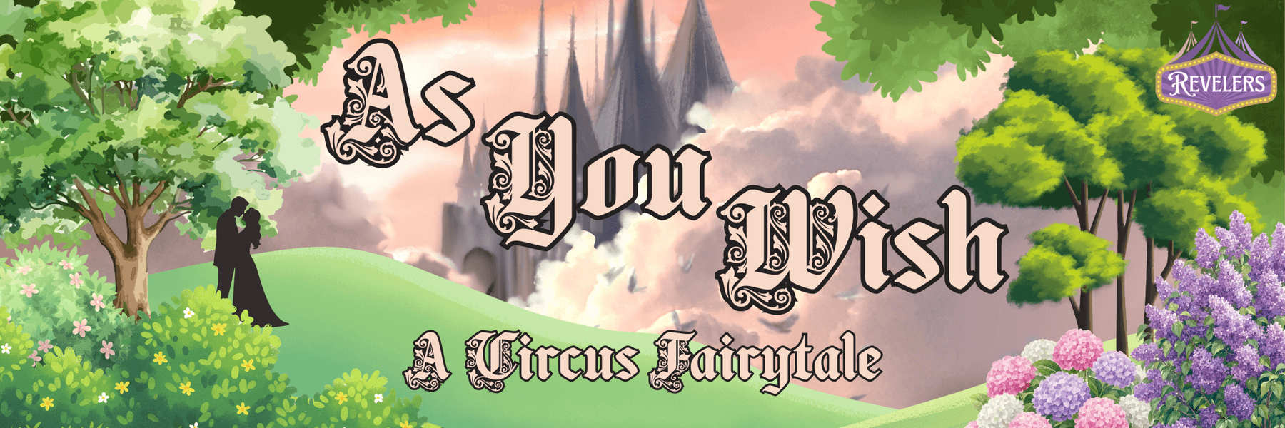 Revelers: As You Wish - A Circus Fairytale